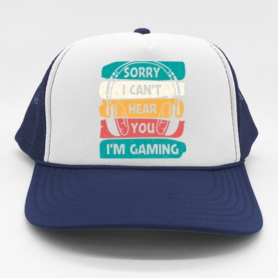 Sorry I Can't Hear You I'm Gaming Funny Geeky Gamer Gaming Lover Trucker Hat