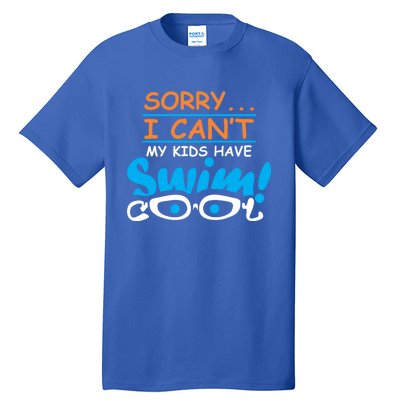 Sorry I Cant My Have Swim Team Mom Funny Swimming Gift Tall T-Shirt