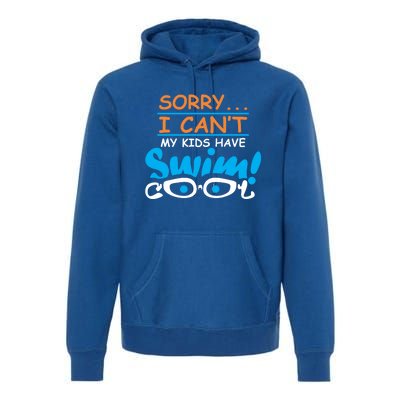 Sorry I Cant My Have Swim Team Mom Funny Swimming Gift Premium Hoodie