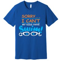 Sorry I Cant My Have Swim Team Mom Funny Swimming Gift Premium T-Shirt