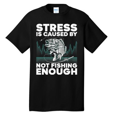 Stress Is Caused By Not Fishing Enough Funny Fishing Bass Fly Fishing Lovers Tall T-Shirt