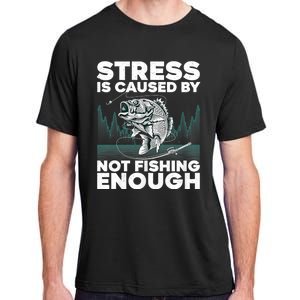 Stress Is Caused By Not Fishing Enough Funny Fishing Bass Fly Fishing Lovers Adult ChromaSoft Performance T-Shirt