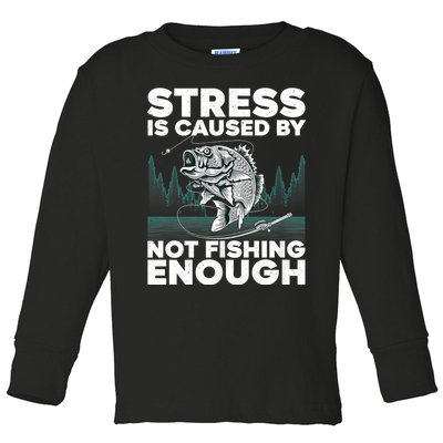 Stress Is Caused By Not Fishing Enough Funny Fishing Bass Fly Fishing Lovers Toddler Long Sleeve Shirt