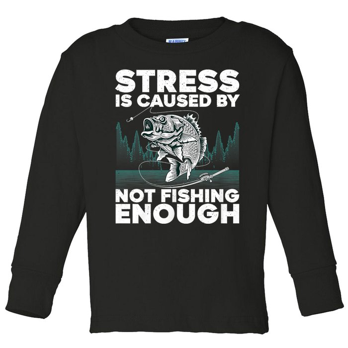 Stress Is Caused By Not Fishing Enough Funny Fishing Bass Fly Fishing Lovers Toddler Long Sleeve Shirt