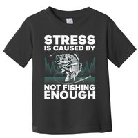 Stress Is Caused By Not Fishing Enough Funny Fishing Bass Fly Fishing Lovers Toddler T-Shirt