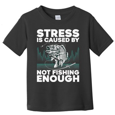 Stress Is Caused By Not Fishing Enough Funny Fishing Bass Fly Fishing Lovers Toddler T-Shirt