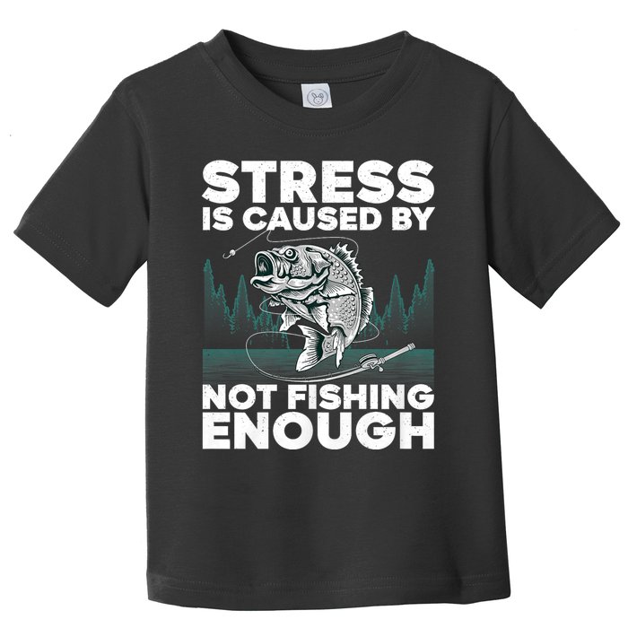 Stress Is Caused By Not Fishing Enough Funny Fishing Bass Fly Fishing Lovers Toddler T-Shirt