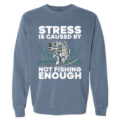 Stress Is Caused By Not Fishing Enough Funny Fishing Bass Fly Fishing Lovers Garment-Dyed Sweatshirt