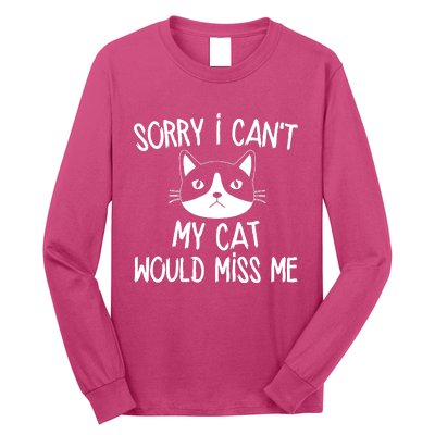 Sorry I CanT My Cat Would Miss Me Long Sleeve Shirt