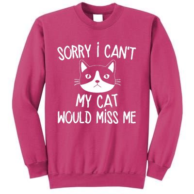 Sorry I CanT My Cat Would Miss Me Sweatshirt