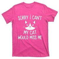 Sorry I CanT My Cat Would Miss Me T-Shirt