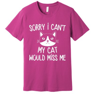 Sorry I CanT My Cat Would Miss Me Premium T-Shirt