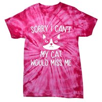 Sorry I CanT My Cat Would Miss Me Tie-Dye T-Shirt