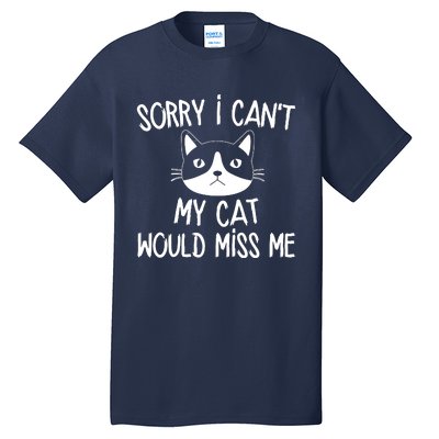 Sorry I CanT My Cat Would Miss Me Tall T-Shirt