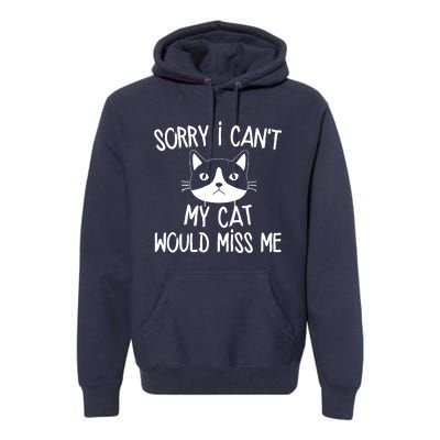 Sorry I CanT My Cat Would Miss Me Premium Hoodie