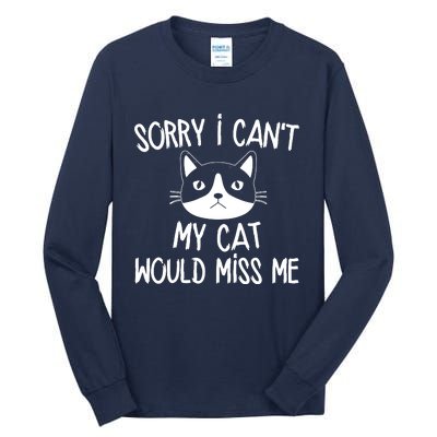 Sorry I CanT My Cat Would Miss Me Tall Long Sleeve T-Shirt