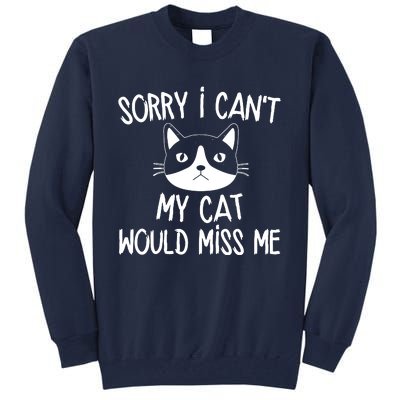 Sorry I CanT My Cat Would Miss Me Tall Sweatshirt