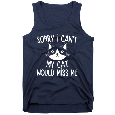 Sorry I CanT My Cat Would Miss Me Tank Top