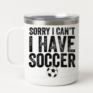 Sorry I Can't I Have Soccer Gift Funny Gift Soccer Player Gift 12 oz Stainless Steel Tumbler Cup