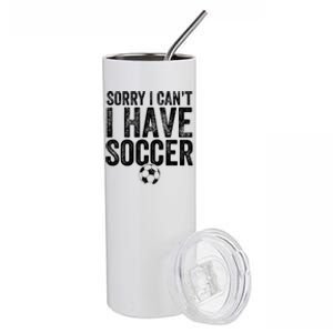 Sorry I Can't I Have Soccer Gift Funny Gift Soccer Player Gift Stainless Steel Tumbler