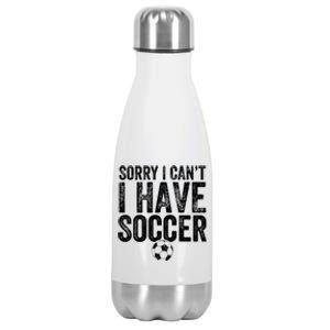 Sorry I Can't I Have Soccer Gift Funny Gift Soccer Player Gift Stainless Steel Insulated Water Bottle