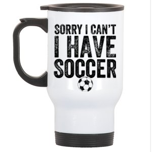 Sorry I Can't I Have Soccer Gift Funny Gift Soccer Player Gift Stainless Steel Travel Mug