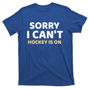 Sorry I CanT I Have Hockey To Watch Sarcastic Sports Humor Gift T-Shirt