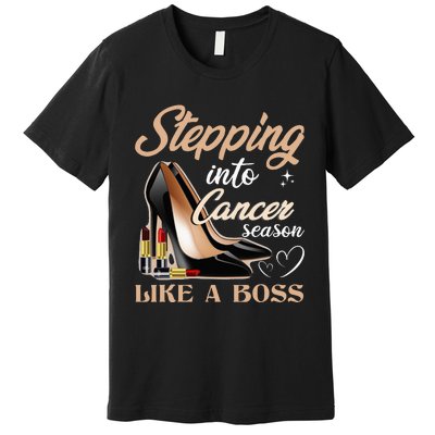 Stepping Into Cancer Season Like A Boss Zodiac Birthday Premium T-Shirt