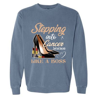 Stepping Into Cancer Season Like A Boss Zodiac Birthday Garment-Dyed Sweatshirt