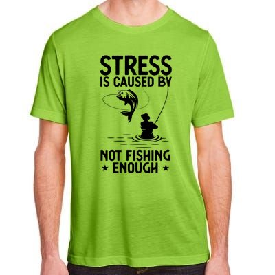 Stress Is Caused By Not Fishing Enough Funny Fishing Bass Fly Fishing Lovers Adult ChromaSoft Performance T-Shirt