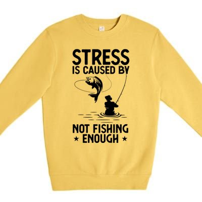 Stress Is Caused By Not Fishing Enough Funny Fishing Bass Fly Fishing Lovers Premium Crewneck Sweatshirt