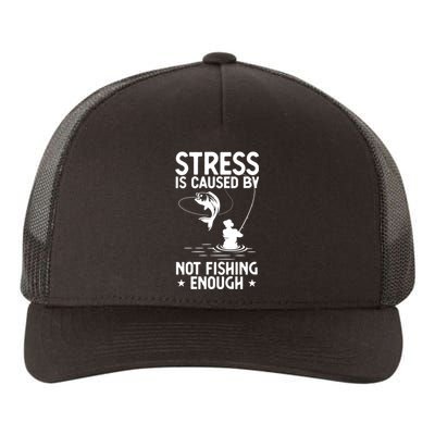 Stress Is Caused By Not Fishing Enough Funny Fishing Bass Fly Fishing Lovers Yupoong Adult 5-Panel Trucker Hat