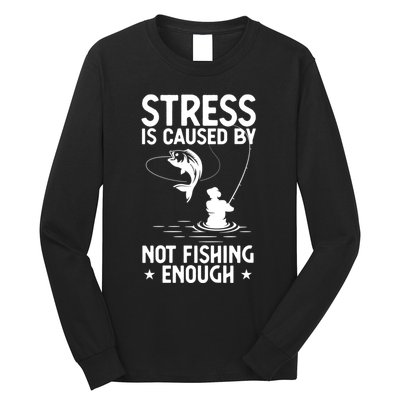 Stress Is Caused By Not Fishing Enough Funny Fishing Bass Fly Fishing Lovers Long Sleeve Shirt