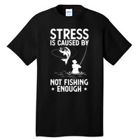 Stress Is Caused By Not Fishing Enough Funny Fishing Bass Fly Fishing Lovers Tall T-Shirt