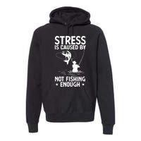 Stress Is Caused By Not Fishing Enough Funny Fishing Bass Fly Fishing Lovers Premium Hoodie