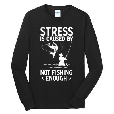 Stress Is Caused By Not Fishing Enough Funny Fishing Bass Fly Fishing Lovers Tall Long Sleeve T-Shirt