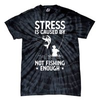 Stress Is Caused By Not Fishing Enough Funny Fishing Bass Fly Fishing Lovers Tie-Dye T-Shirt