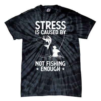 Stress Is Caused By Not Fishing Enough Funny Fishing Bass Fly Fishing Lovers Tie-Dye T-Shirt