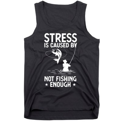 Stress Is Caused By Not Fishing Enough Funny Fishing Bass Fly Fishing Lovers Tank Top