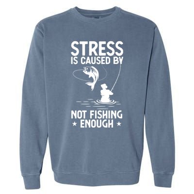 Stress Is Caused By Not Fishing Enough Funny Fishing Bass Fly Fishing Lovers Garment-Dyed Sweatshirt