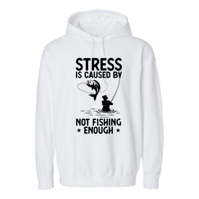 Stress Is Caused By Not Fishing Enough Funny Fishing Bass Fly Fishing Lovers Garment-Dyed Fleece Hoodie