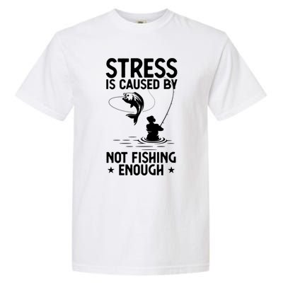 Stress Is Caused By Not Fishing Enough Funny Fishing Bass Fly Fishing Lovers Garment-Dyed Heavyweight T-Shirt