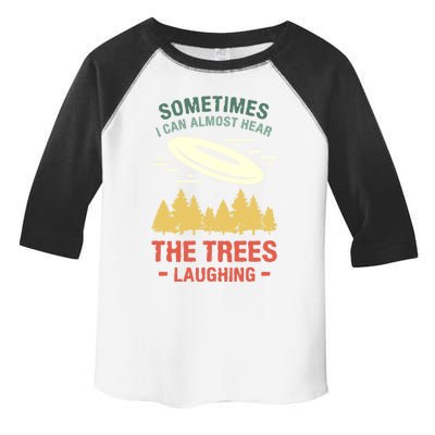 Sometimes I Can Almost Hear The Trees Laughing Frisbee Gift Toddler Fine Jersey T-Shirt