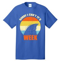 Sorry I CanT ItS Week Funny Shark Gift Great Gift Great Gift Tall T-Shirt