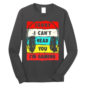 Sorry I CanT Hear You IM Gaming Long Sleeve Shirt