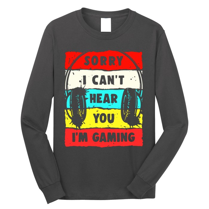 Sorry I CanT Hear You IM Gaming Long Sleeve Shirt