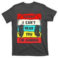 Sorry I CanT Hear You IM Gaming T-Shirt