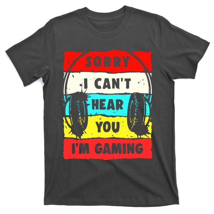 Sorry I CanT Hear You IM Gaming T-Shirt