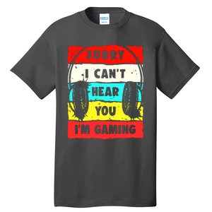 Sorry I CanT Hear You IM Gaming Tall T-Shirt