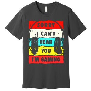 Sorry I CanT Hear You IM Gaming Premium T-Shirt